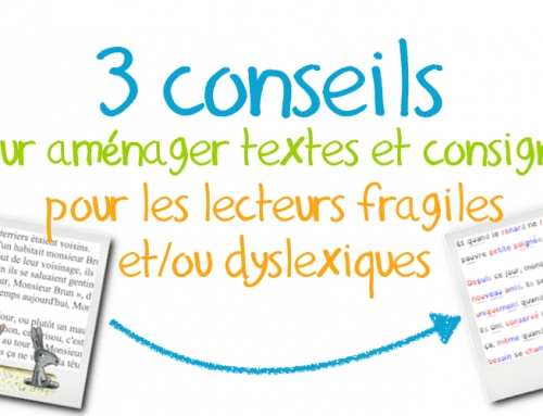 3 conseils pour aménager textes et consignes pour les lecteurs fragiles et/ou dyslexiques